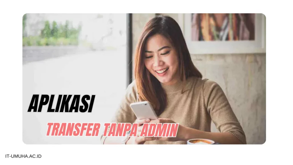 Aplikasi Transfer Tanpa Admin - it-umuha.ac.id